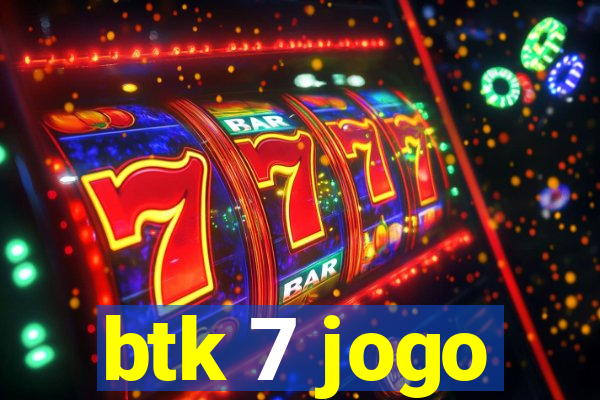 btk 7 jogo